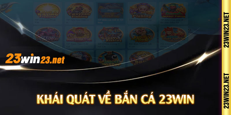 Khái quát về bắn cá 23win