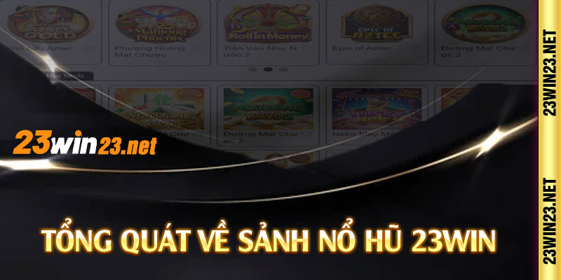 Tổng quát về sảnh nổ hũ 23win