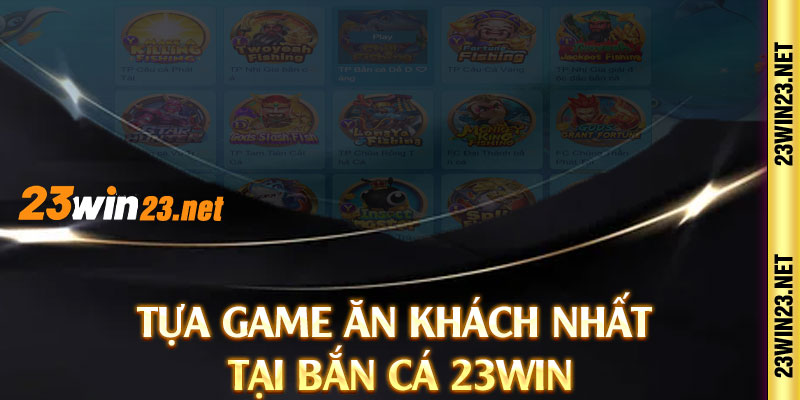 Tựa game ăn khách nhất tại bắn cá 23win